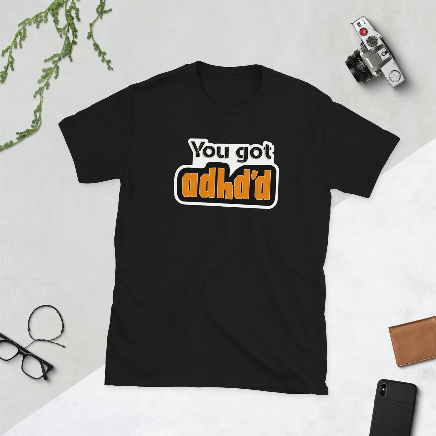 You got ADHD'D Short-Sleeve Unisex T-Shirt