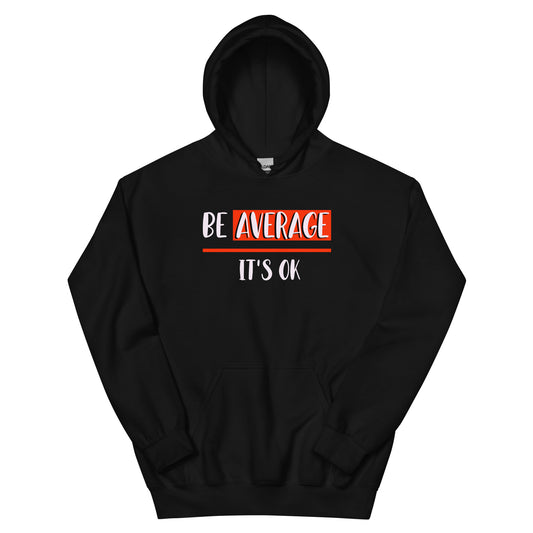 Be Average/ Its OK Unisex Hoodie